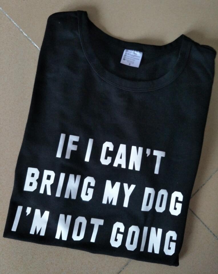 IF I CAN'T BRING MY DOG I'M NOT GOING T-Shirt Crew neck Funny Casual t shirt Lover Gift TShirts Women/Men Tees Clothing