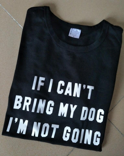 IF I CAN'T BRING MY DOG I'M NOT GOING T-Shirt Crew neck Funny Casual t shirt Lover Gift TShirts Women/Men Tees Clothing